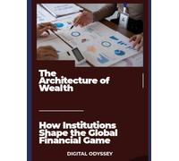 The Architecture of Wealth: How Institutions Shape the Global Financial Game