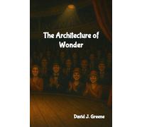 The Architecture of Wonder: Magic isn’t what you say-it’s what they think you meant