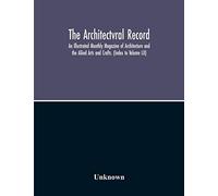 The Architectvral Record; An Illustrated Monthly Magazine Of Architecture And The Aliied Arts And Crafts. (Index To Volume Lii)