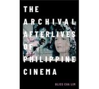 The Archival Afterlives of Philippine Cinema
