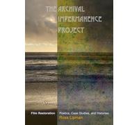 The Archival Impermanence Project: Film Restoration Poetics, Case Studies, and Histories