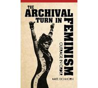 The Archival Turn in Feminism: Outrage in Order