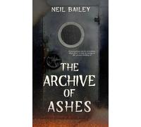 The Archive of Ashes - Neil Bailey - Rowan Prose Publishing - ebook (ePub) - Livre