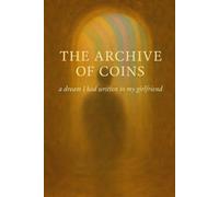 The Archive of Coins: a dream I had written to my girlfriend