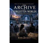 THE ARCHIVE OF FORGOTTEN WORLDS: Book 3 of The Nested Evolution Series: A Philosophical Science Fiction Novel of Memory, Guilt, and the Tribunal of Failed Civilizations