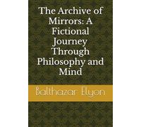 The Archive of Mirrors: A Fictional Journey Through Philosophy and Mind
