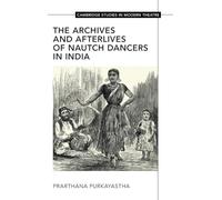The Archives and Afterlives of Nautch Dancers in India