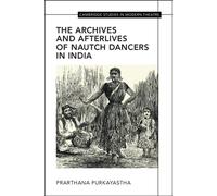 The Archives and Afterlives of Nautch Dancers in India - Prarthana Purkayastha - Cambridge University Press - ebook (ePub) - Livre