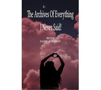 The Archives of everything I never said...! - Fragments of the Heart That Never Made It Out