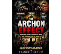 The Archon Effect: How Dark Forces Control Our World and What You Can Do About It