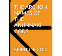 THE ARCHON NAMES OF THE ANUNNAKI GODS