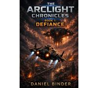 THE ARCLIGHT CHRONICLES: Book 1: Defiance