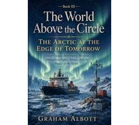 The Arctic at the Edge of Tomorrow: Climate Change, Sovereignty, Resources, Indigenous Rights, Science, and the Future of the North.