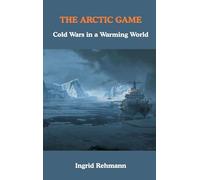 The Arctic Game: Cold Wars in a Warming World