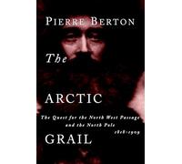 The Arctic Grail: The Quest for the North West Passage and the North Pole, 1818-1909