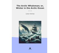 The Arctic Whaleman; or, Winter in the Arctic Ocean