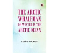 The Arctic Whaleman or, Winter in the Arctic Ocean