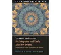 The Arden Handbook of Shakespeare and Early Modern Drama: Perspectives on Culture, Performance and Identity