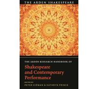 The Arden Research Handbook Of Shakespeare And Contemporary Performance