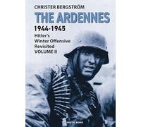 The Ardennes 1944-1945 Volume II: Hitlers Winter Offensive Revisited