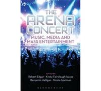 The Arena Concert: Music, Media And Mass Entertainment (Paperback) Benjamin Halligan, Kirsty Fairclough - Isaacs, Robert Edgar, Nicola Spelman (Auteur)