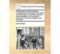 The Arenarius of Archimedes, Translated from the Greek, with Notes and Illustrations. to Which Is Added, the Dissertation of Christopher Clavius on th Archimedes (Auteur)