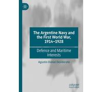 The Argentine Navy and the First World War, 1914-1928: Defence and Maritime Interests