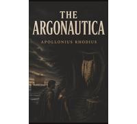 The Argonautica: Jason, Medea, and the Doomed Quest for the Golden Fleece