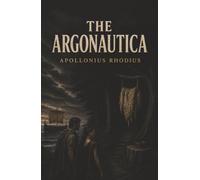 The Argonautica: Jason, Medea, and the Doomed Quest for the Golden Fleece