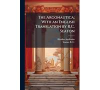 The Argonautica; With an English Translation by R.C. Seaton