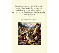The Argonauts of California: being the reminiscenses of scenes and incidents that occurred in California in the early mining days