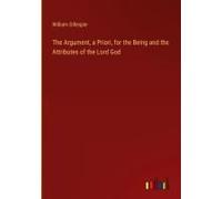 The Argument, A Priori, For The Being And The Attributes Of The Lord God