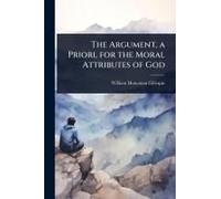 The Argument, A Priori, For The Moral Attributes Of God