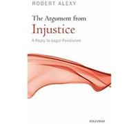 The Argument from Injustice Bonnie Paulson, Robert Alexy, Stanley Paulson (Auteur)