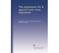 The arguments for and against train-crew legislation. 12