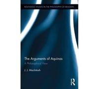 The Arguments of Aquinas: A Philosophical View (Routledge Studies in the Philosophy of Religion) - [Livre en VO] J J Macintosh (Auteur)