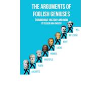 The Arguments of Foolish Geniuses: Throughout History and Now