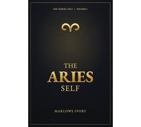 The Aries Self: A Reflective Astrology Guide to the Aries Sun Sign, Personality, Relationships, Shadow, and the Path of the Pause