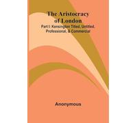 The Aristocracy Of London: Part I: Kensington Titled, Untitled, Professional, & Commercial