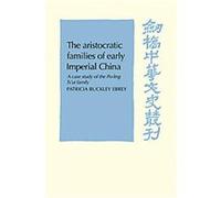 The Aristocratic Families in Early Imperial China, Cambridge Studies in Chinese History, Literature and Institutions Patricia Buckley Ebrey (Auteur)