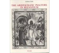 The Aristocratic Psalters in Byzantium Anthony Cutler (Auteur)