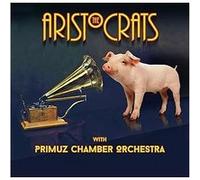 Aristocrats, the & Primuz Chamber Orchestra - The Aristocrats & Primuz Chamber Orchestra