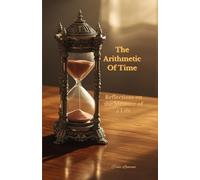The Arithmetic of Time: Reflections on the Measure of a Life
