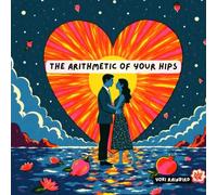 The Arithmetic of Your Hips: Love as necessity, obsession, and sustenance