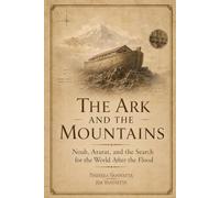 The Ark and the Mountains: Noah, Ararat, and the Search for the World After the Flood