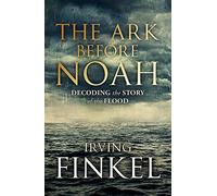 The Ark Before Noah: Decoding the Story of the Flood