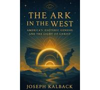 The Ark in the West: America’s Esoteric Genesis and the Light of Christ