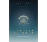 The Ark of Mind ( Book 4 ): Noah, the Flood, and the Inner Sanctuary: Decoding the Deluge as the Inner Map for Surviving the Collapse of a Reality and Building the Next