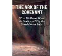 The Ark of the Covenant: What We Know, What We Don’t, and Why the Search Never Ends