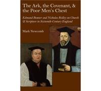 The Ark the Covenant and the Poor Mens Chest Edmund Bonner and Nicholas Ridley on Church and Scripture in MidTudor England by Mark A. Newcomb Mark A. Newcomb (Auteur)